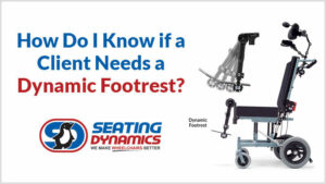 seating dynamics blog how to know if a client needs dynamic footrest