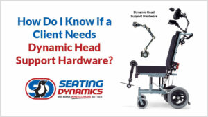 Seating Dynamics blog how to know if a client needs dynamic head support hardware