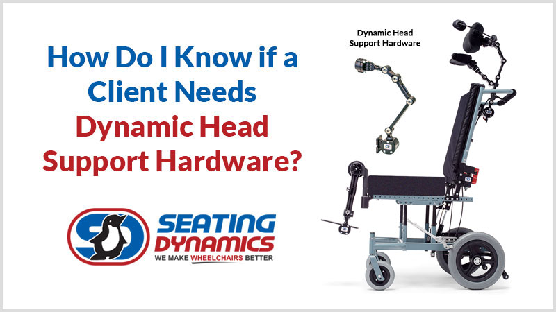 Seating Dynamics blog how to know if a client needs dynamic head support hardware